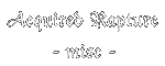 Acquired Rapture :: misc